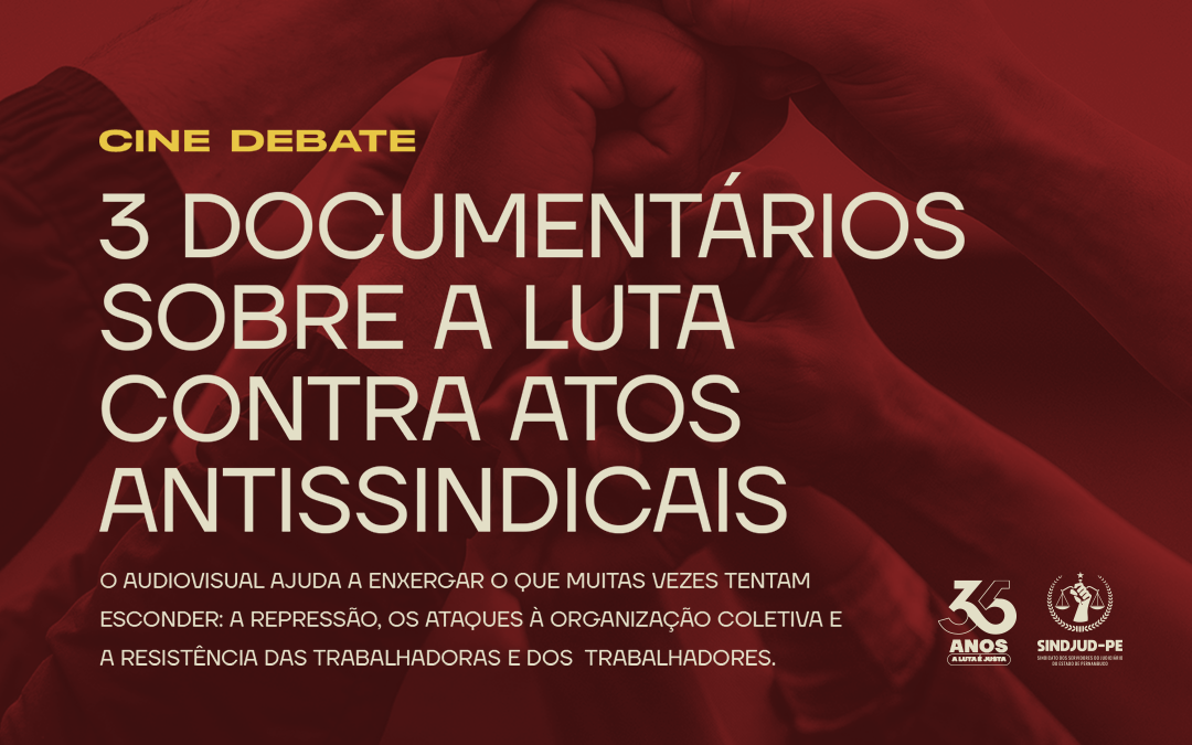 3 DOCUMENTÁRIOS SOBRE A LUTA CONTRA AÇÕES ANTISSINDICAIS