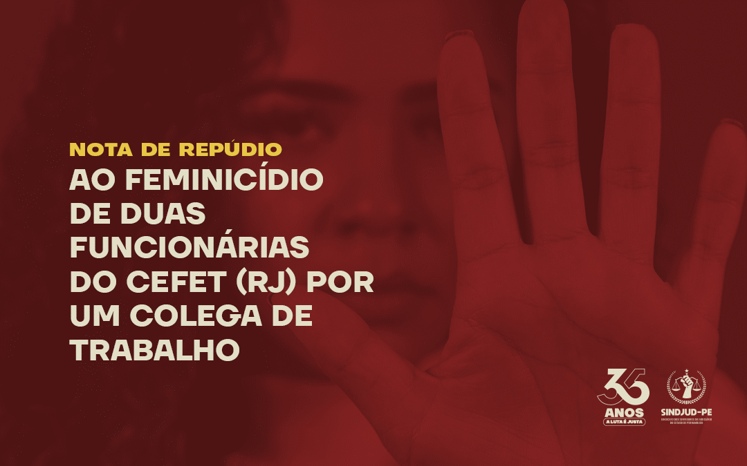 NOTA DE REPÚDIO AO FEMINICÍDIO DE DUAS FUNCIONÁRIAS DO CEFET (RJ) POR UM COLEGA DE TRABALHO