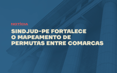 SINDJUD-PE FORTALECE O MAPEAMENTO DE PERMUTAS ENTRE COMARCAS