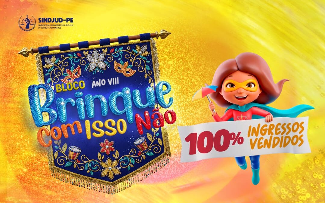 100% INGRESSOS VENDIDOS  DO VIII BLOCO BRINQUE COM ISSO NÃO