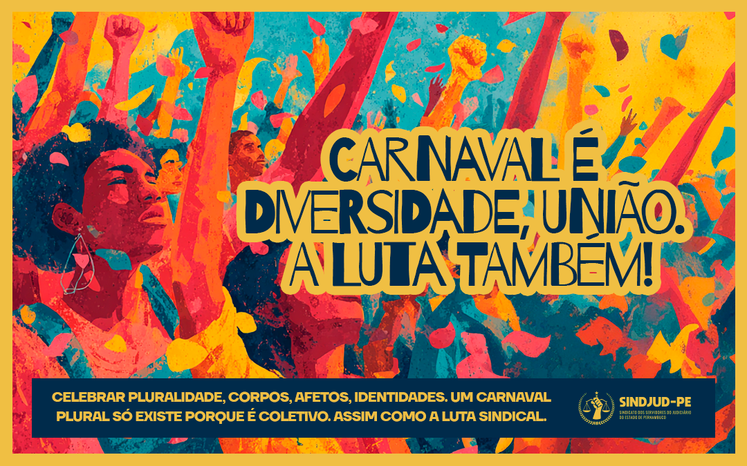 CARNAVAL É DIVERSIDADE, UNIÃO. A LUTA TAMBÉM!