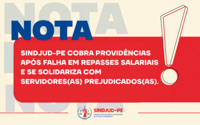 NOTA | SINDJUD-PE COBRA PROVIDÊNCIAS APÓS FALHA EM REPASSES SALARIAIS E SE SOLIDARIZA COM SERVIDORES(AS) PREJUDICADOS(AS)