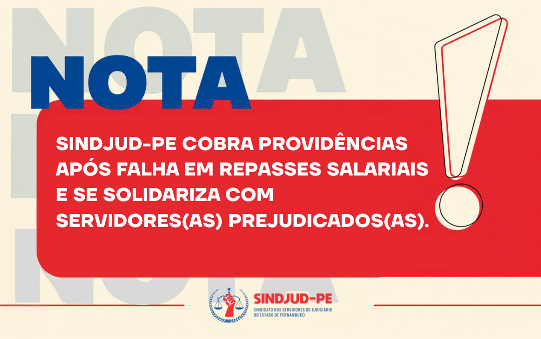 NOTA | SINDJUD-PE COBRA PROVIDÊNCIAS APÓS FALHA EM REPASSES SALARIAIS E SE SOLIDARIZA COM SERVIDORES(AS) PREJUDICADOS(AS)