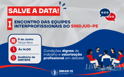 SALVE A DATA! I ENCONTRO DAS EQUIPES INTERPROFISSIONAIS DO SINDJUD-PE
