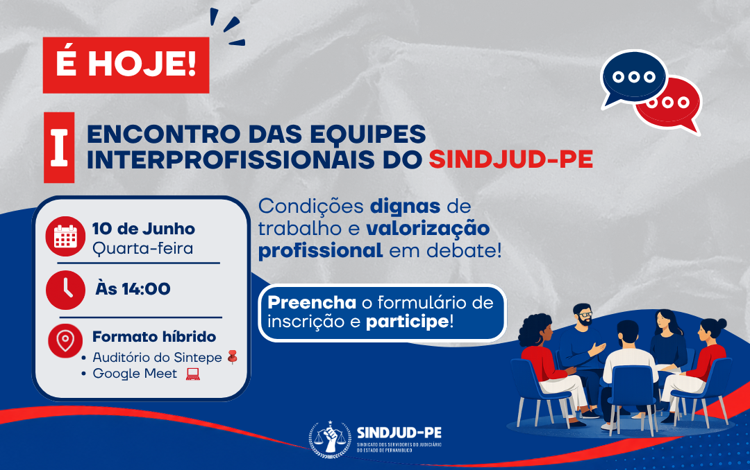 É HOJE: PARTICIPE DO I ENCONTRO DAS EQUIPES INTERPROFISSIONAIS DO SINDJUD-PE