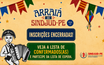 INSCRIÇÕES PARA O ARRAIÁ DO SINDJUD-PE 2026 ESTÃO ENCERRADAS; CONFIRA A LISTA DE CONFIRMADOS(AS) E PARTICIPE DA LISTA DE ESPERA