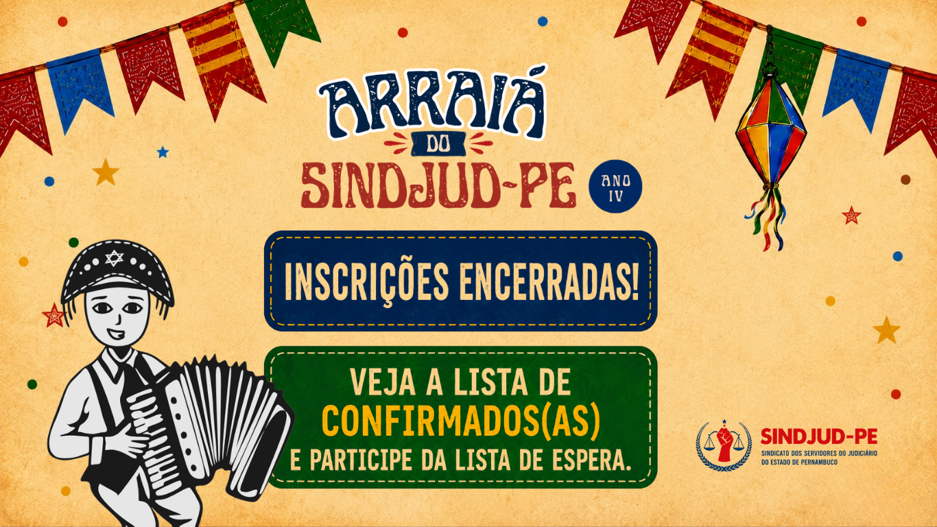 INSCRIÇÕES PARA O ARRAIÁ DO SINDJUD-PE 2026 ESTÃO ENCERRADAS; CONFIRA A LISTA DE CONFIRMADOS(AS) E PARTICIPE DA LISTA DE ESPERA