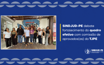 SINDJUD-PE DEBATE FORTALECIMENTO DO QUADRO EFETIVO COM COMISSÃO DE APROVADOS(AS) DO TJPE