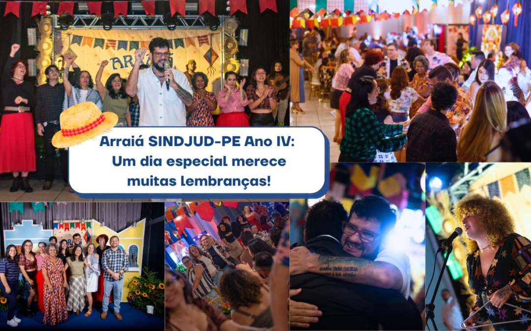 UM DIA ESPECIAL MERECE MUITAS LEMBRANÇAS; FOTOS DO ARRAIÁ SINDJUD-PE SERÃO DISPONIBILIZADAS EM BREVE
