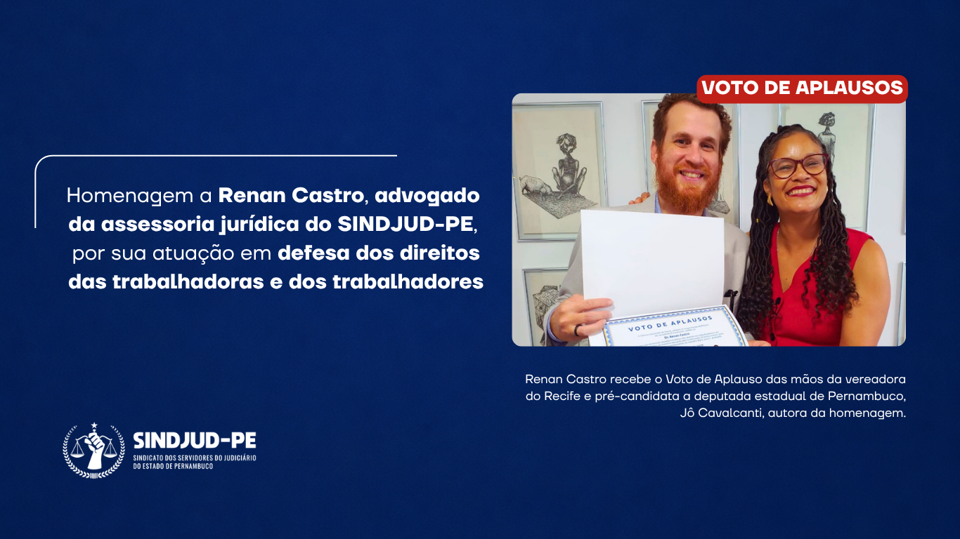 HOMENAGEM A RENAN CASTRO, ADVOGADO DA ASSESSORIA JURÍDICA DO SINDJUD-PE, POR SUA ATUAÇÃO EM DEFESA DOS DIREITOS DAS TRABALHADORAS E DOS TRABALHADORES)