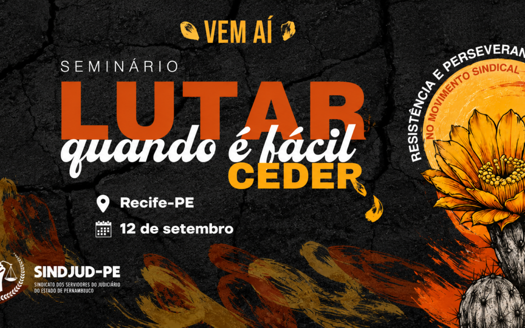 VEM AÍ: SINDJUD-PE REALIZARÁ SEMINÁRIO SOBRE RESISTÊNCIA E PERSEVERANÇA NO MOVIMENTO SINDICAL