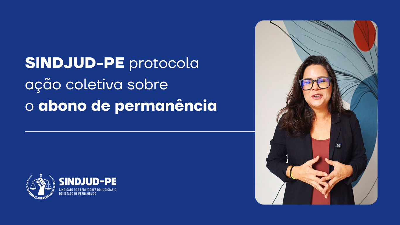 SINDJUD-PE PROTOCOLA AÇÃO COLETIVA SOBRE O ABONO DE PERMANÊNCIA