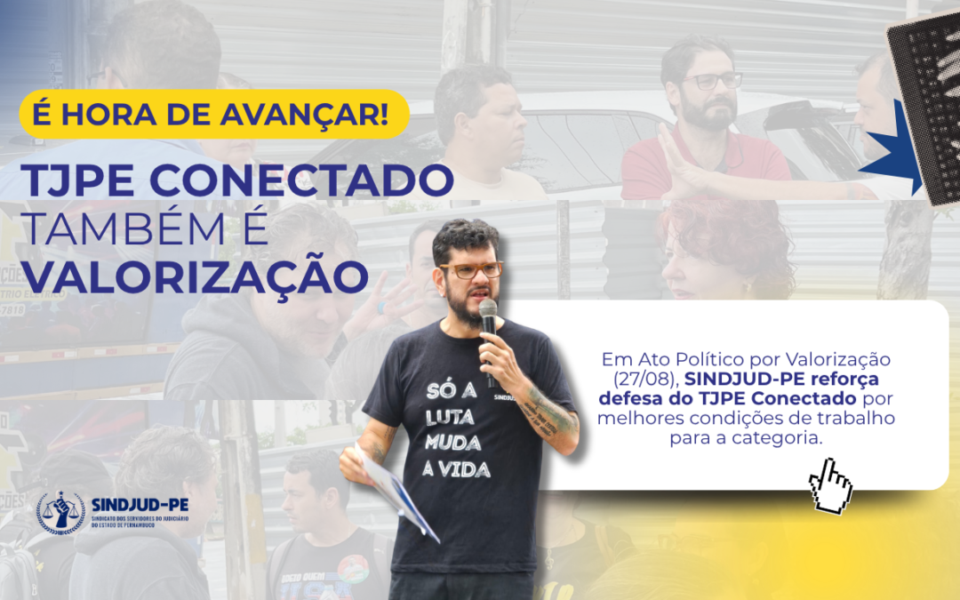 SINDJUD-PE REFORÇA DEFESA DO TJPE CONECTADO COMO PAUTA DE VALORIZAÇÃO