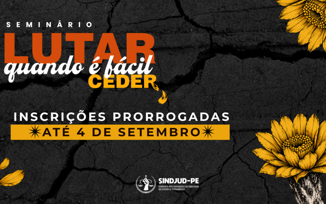 SEMINÁRIO “LUTAR QUANDO É FÁCIL CEDER”: INSCRIÇÕES PRORROGADAS ATÉ 4 DE SETEMBRO