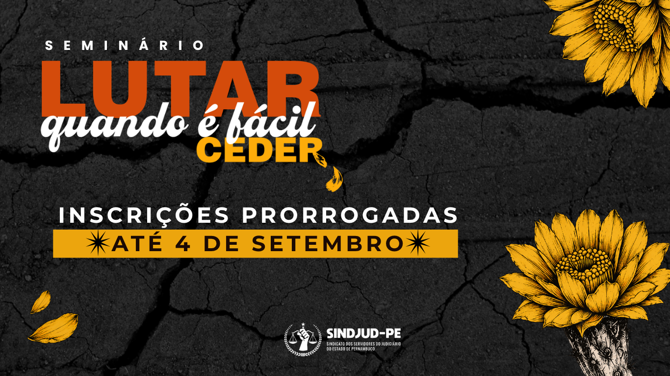SEMINÁRIO “LUTAR QUANDO É FÁCIL CEDER”: INSCRIÇÕES PRORROGADAS ATÉ 4 DE SETEMBRO