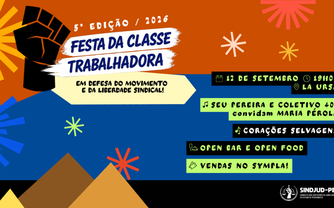 SINDJUD-PE ABRE VENDA DE INGRESSOS PARA A 5ª FESTA DA CLASSE TRABALHADORA
