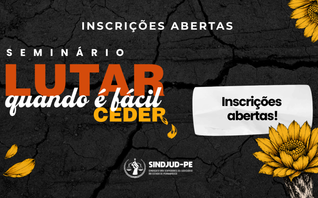 INSCRIÇÕES ABERTAS PARA O SEMINÁRIO “LUTAR QUANDO É FÁCIL CEDER”; VAGAS LIMITADAS