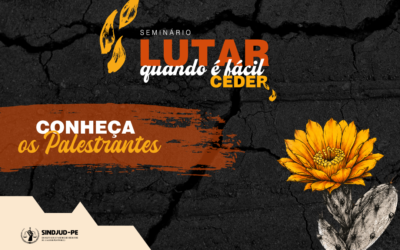 SINDJUD-PE DIVULGA PROGRAMAÇÃO DO SEMINÁRIO “LUTAR QUANDO É FÁCIL CEDER”