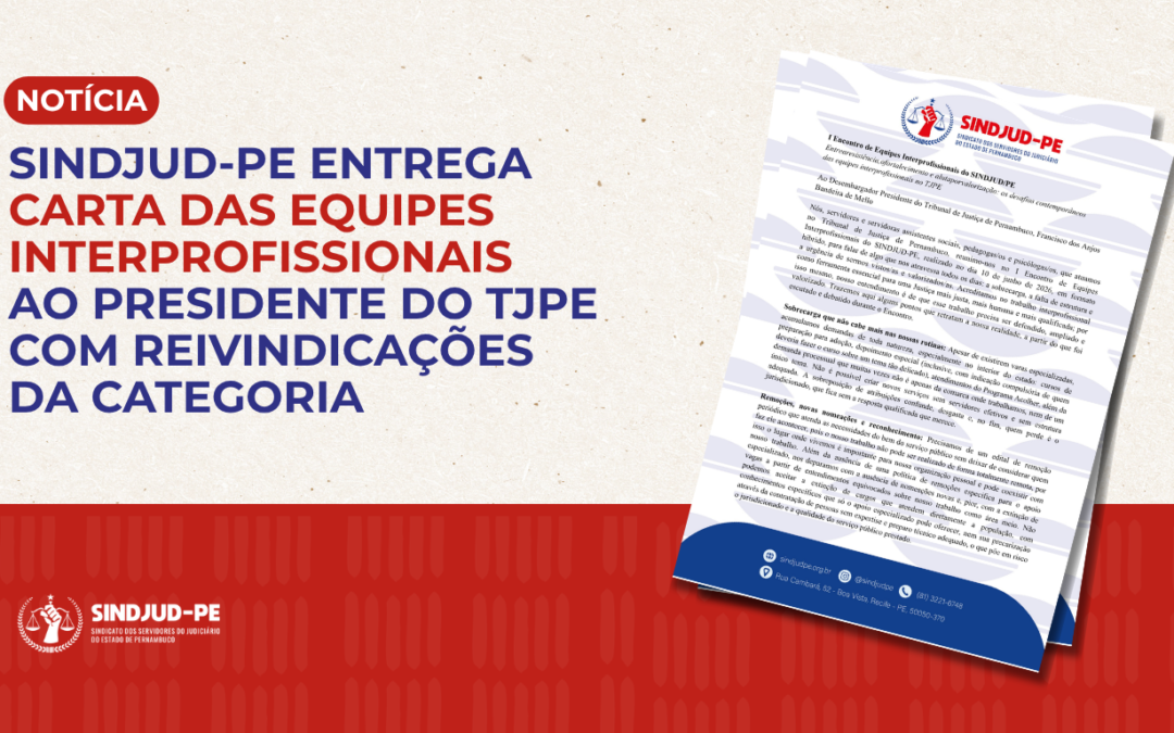 SINDJUD-PE ENTREGA CARTA DAS EQUIPES INTERPROFISSIONAIS AO PRESIDENTE DO TJPE; CONFIRA O DOCUMENTO NA ÍNTEGRA