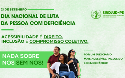 21 DE SETEMBRO: SINDJUD-PE REFORÇA A LUTA POR ACESSIBILIDADE E INCLUSÃO DAS PESSOAS COM DEFICIÊNCIA