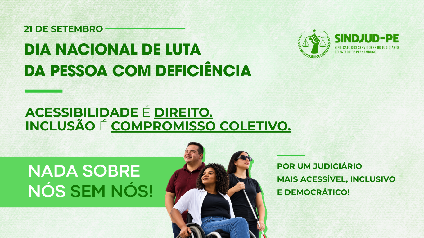 21 DE SETEMBRO: SINDJUD-PE REFORÇA A LUTA POR ACESSIBILIDADE E INCLUSÃO DAS PESSOAS COM DEFICIÊNCIA