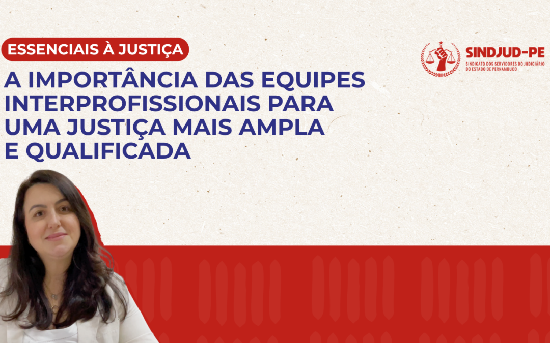 A IMPORTÂNCIA DAS EQUIPES INTERPROFISSIONAIS PARA UMA JUSTIÇA MAIS AMPLA E QUALIFICADA