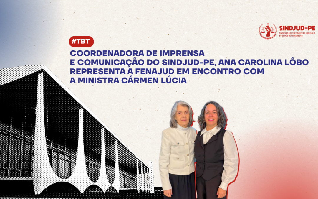 COORDENADORA DO SINDJUD-PE REPRESENTA FENAJUD EM ENCONTRO COM A MINISTRA CÁRMEN LÚCIA