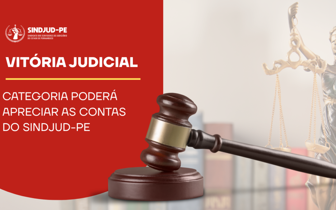 VITÓRIA JUDICIAL: categoria poderá apreciar as contas do SINDJUD-PE