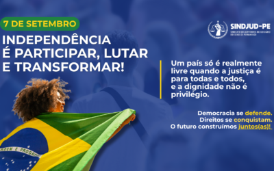7 DE SETEMBRO: INDEPENDÊNCIA É PARTICIPAR, LUTAR E TRANSFORMAR
