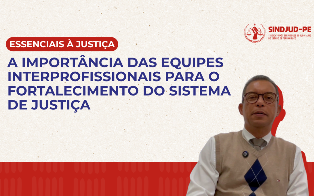 A IMPORTÂNCIA DAS EQUIPES INTERPROFISSIONAIS PARA O FORTALECIMENTO DO SISTEMA DE JUSTIÇA