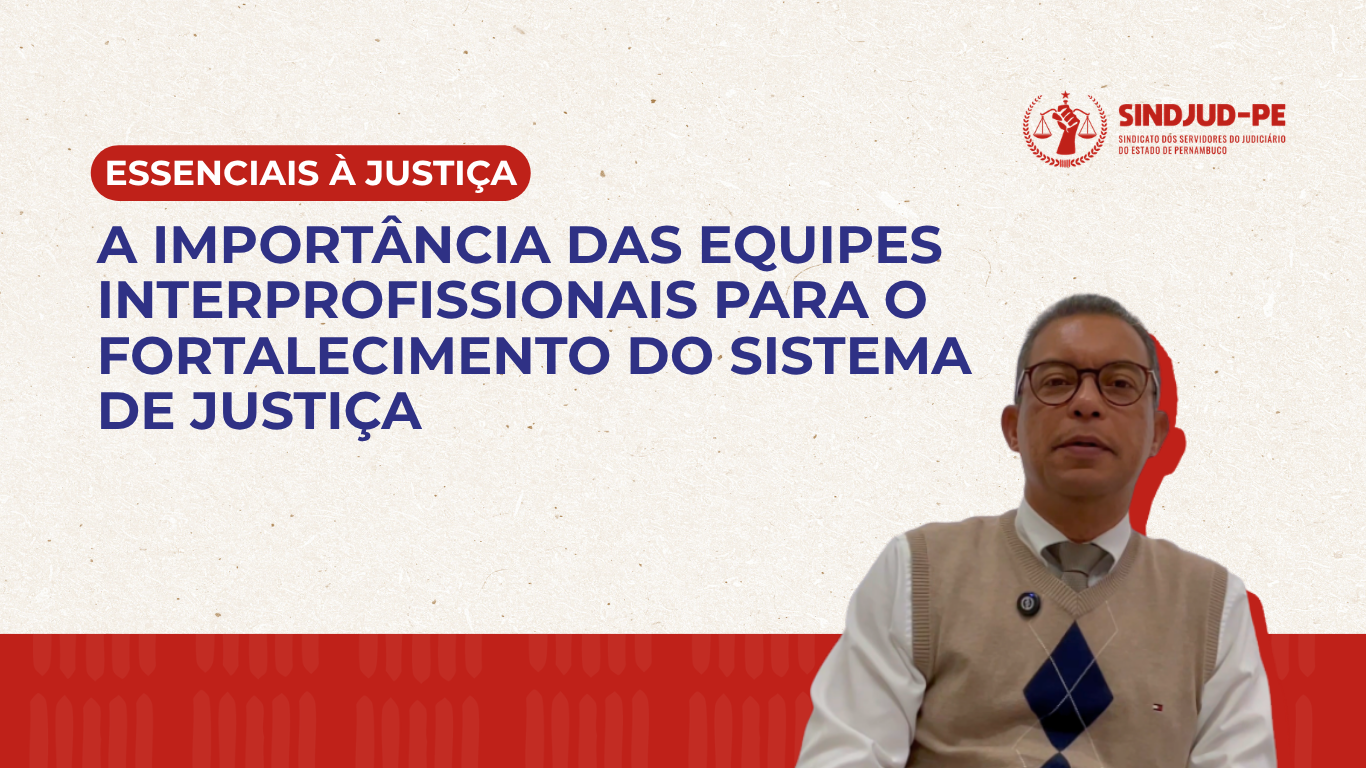 A IMPORTÂNCIA DAS EQUIPES INTERPROFISSIONAIS PARA O FORTALECIMENTO DO SISTEMA DE JUSTIÇA