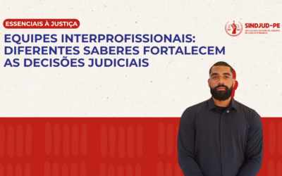 EQUIPES INTERPROFISSIONAIS: DIFERENTES SABERES FORTALECEM AS DECISÕES JUDICIAIS