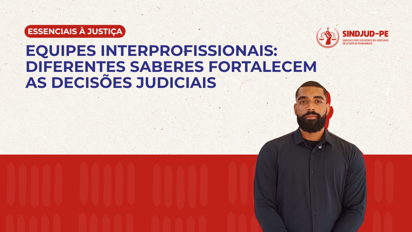 EQUIPES INTERPROFISSIONAIS: DIFERENTES SABERES FORTALECEM AS DECISÕES JUDICIAIS
