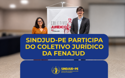 SINDJUD-PE PARTICIPA DO COLETIVO JURÍDICO DA FENAJUD